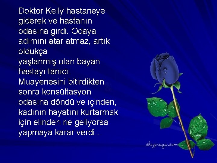 Doktor Kelly hastaneye giderek ve hastanın odasına girdi. Odaya adımını atar atmaz, artık oldukça