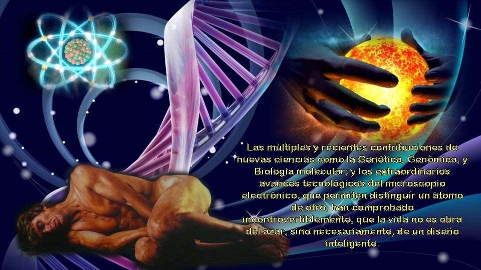 Las múltiples y recientes contribuciones de nuevas ciencias como la Genética, Genómica, y Biología