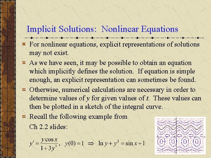 Implicit Solutions: Nonlinear Equations For nonlinear equations, explicit representations of solutions may not exist.