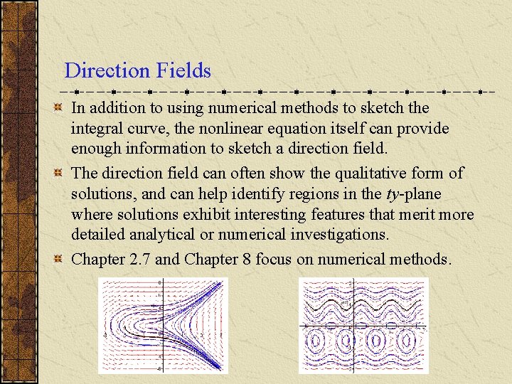 Direction Fields In addition to using numerical methods to sketch the integral curve, the