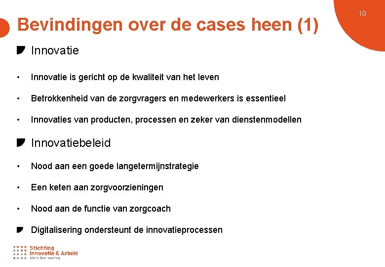 Bevindingen over de cases heen (1) Innovatie • Innovatie is gericht op de kwaliteit