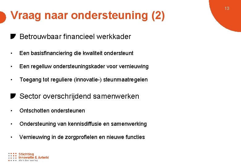Vraag naar ondersteuning (2) Betrouwbaar financieel werkkader • Een basisfinanciering die kwaliteit ondersteunt •