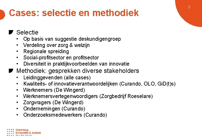 Cases: selectie en methodiek Selectie • • • Op basis van suggestie deskundigengroep Verdeling