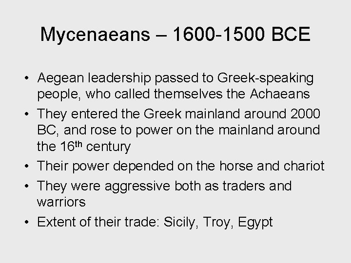 Mycenaeans – 1600 -1500 BCE • Aegean leadership passed to Greek-speaking people, who called