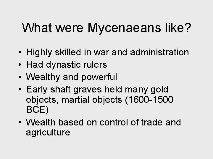 What were Mycenaeans like? • • Highly skilled in war and administration Had dynastic