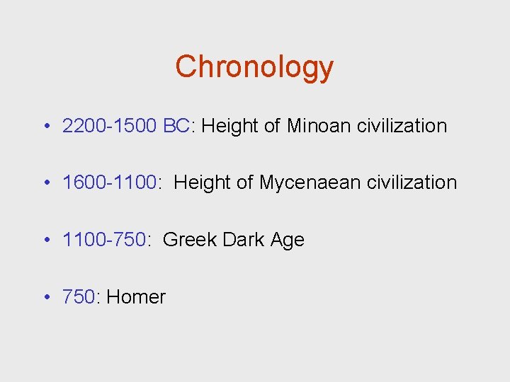 Chronology • 2200 -1500 BC: Height of Minoan civilization • 1600 -1100: Height of