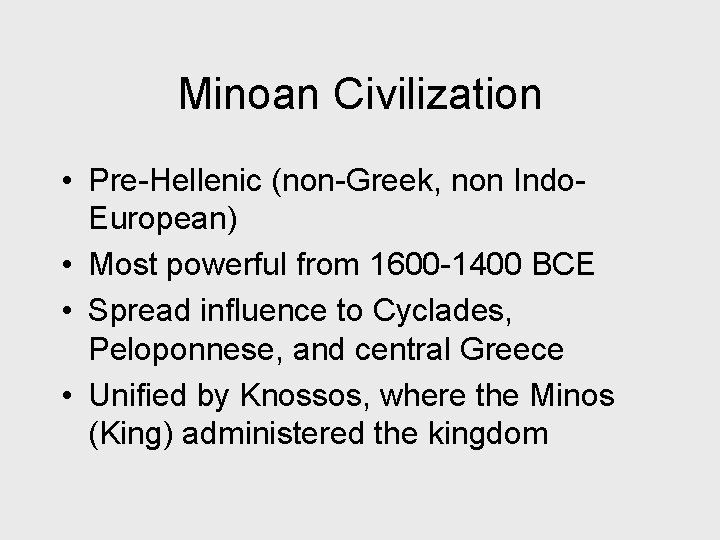 Minoan Civilization • Pre-Hellenic (non-Greek, non Indo. European) • Most powerful from 1600 -1400