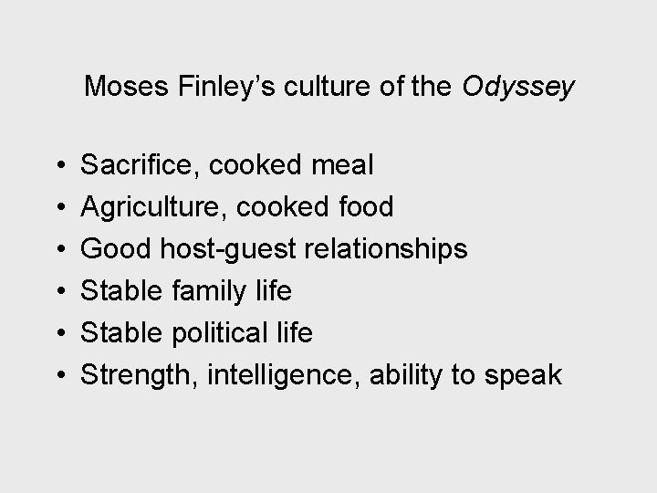 Moses Finley’s culture of the Odyssey • • • Sacrifice, cooked meal Agriculture, cooked