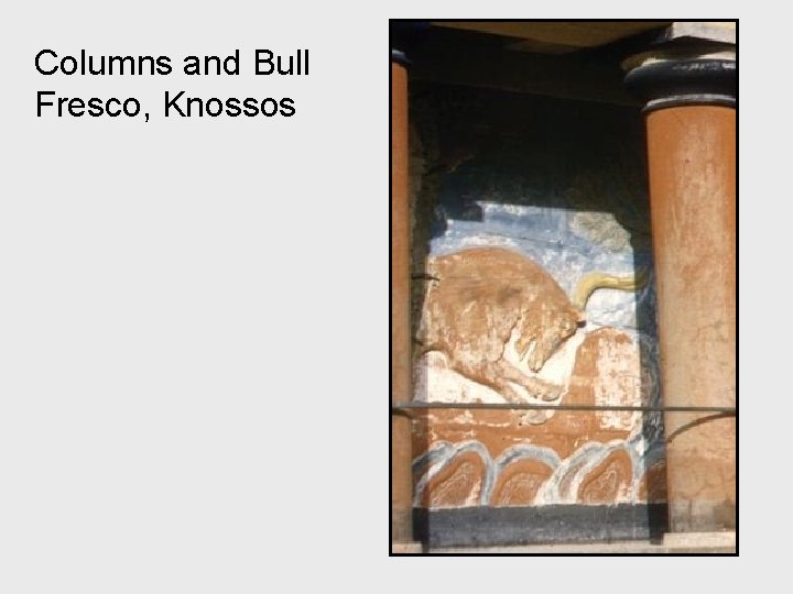 Columns and Bull Fresco, Knossos 