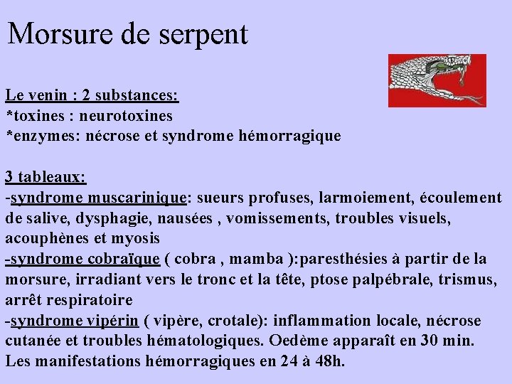 Morsure de serpent Le venin : 2 substances: *toxines : neurotoxines *enzymes: nécrose et