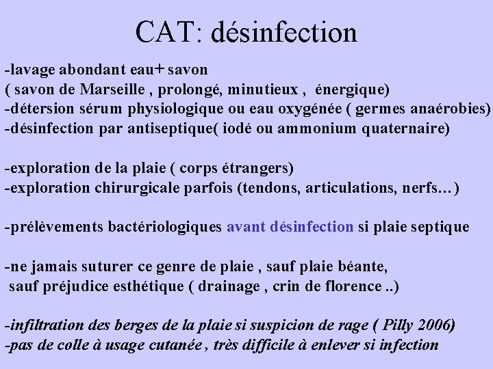 CAT: désinfection -lavage abondant eau+ savon ( savon de Marseille , prolongé, minutieux ,