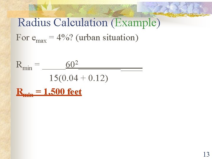 Radius Calculation (Example) For emax = 4%? (urban situation) Rmin = _____602________ 15(0. 04