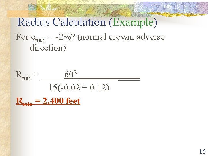 Radius Calculation (Example) For emax = -2%? (normal crown, adverse direction) Rmin = _____602________
