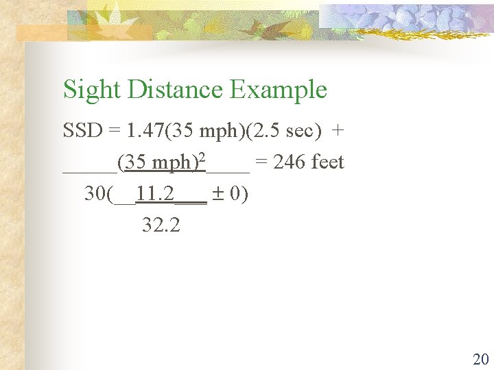 Sight Distance Example SSD = 1. 47(35 mph)(2. 5 sec) + _____(35 mph)2____ =