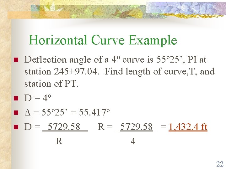 Horizontal Curve Example Deflection angle of a 4º curve is 55º 25’, PI at
