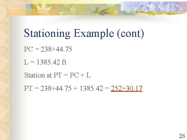 Stationing Example (cont) PC = 238+44. 75 L = 1385. 42 ft Station at