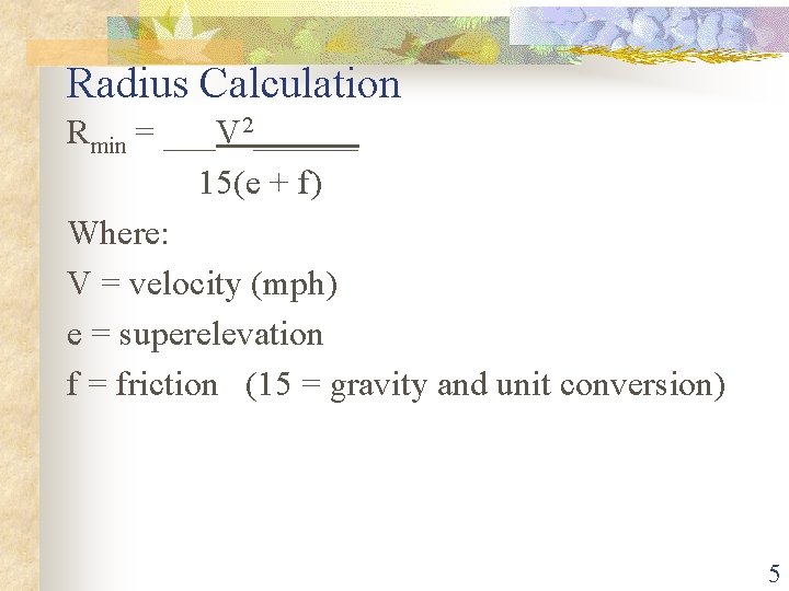 Radius Calculation Rmin = ___V 2______ 15(e + f) Where: V = velocity (mph)