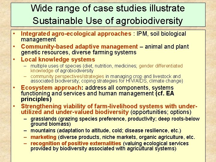 Wide range of case studies illustrate Sustainable Use of agrobiodiversity • Integrated agro-ecological approaches