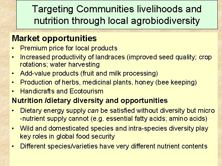 Targeting Communities livelihoods and nutrition through local agrobiodiversity Market opportunities • Premium price for