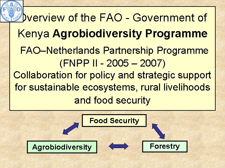 Overview of the FAO - Government of Kenya Agrobiodiversity Programme FAO–Netherlands Partnership Programme (FNPP