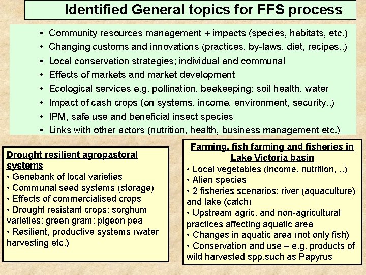 Identified General topics for FFS process • • Community resources management + impacts (species,