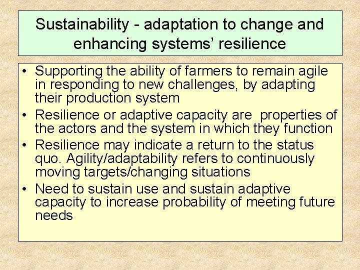 Sustainability - adaptation to change and enhancing systems’ resilience • Supporting the ability of