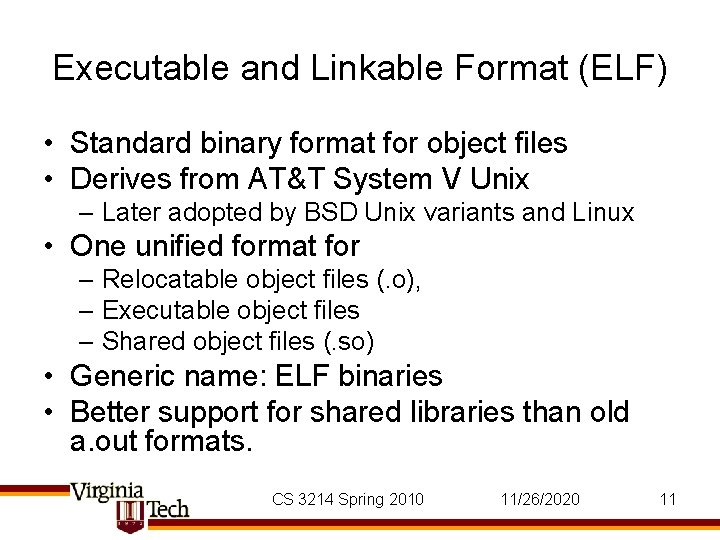 Executable and Linkable Format (ELF) • Standard binary format for object files • Derives