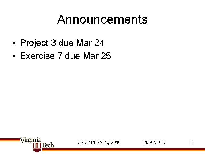 Announcements • Project 3 due Mar 24 • Exercise 7 due Mar 25 CS