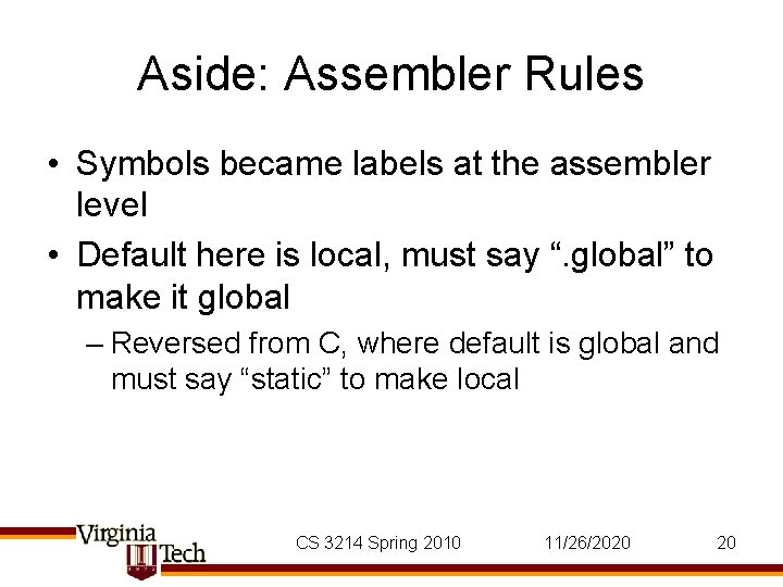 Aside: Assembler Rules • Symbols became labels at the assembler level • Default here