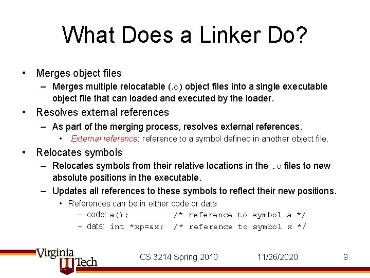 What Does a Linker Do? • Merges object files – Merges multiple relocatable (.