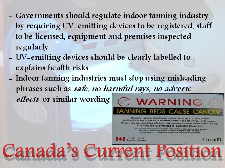 - Governments should regulate indoor tanning industry by requiring UV-emitting devices to be registered,