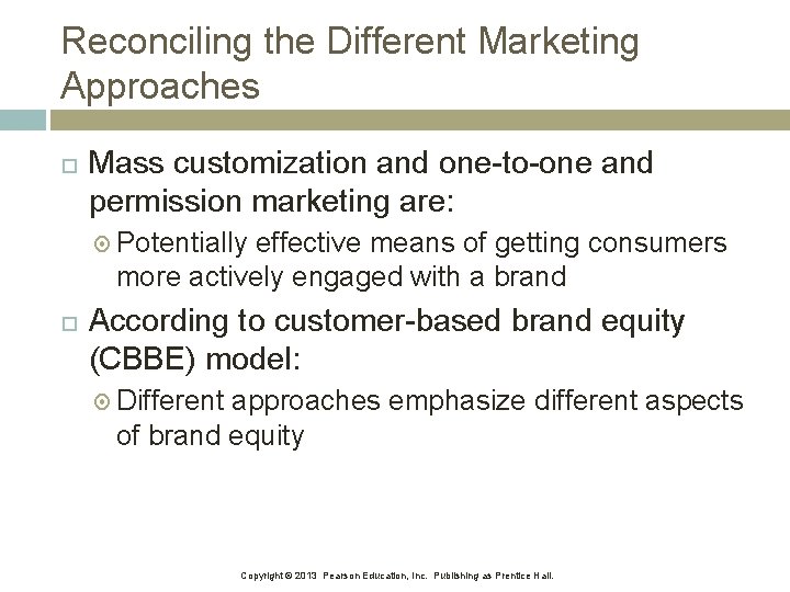 Reconciling the Different Marketing Approaches Mass customization and one-to-one and permission marketing are: Potentially