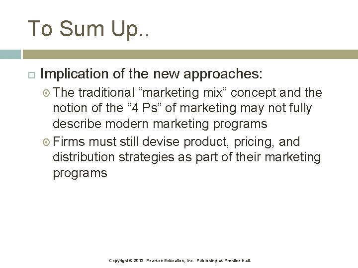 To Sum Up. . Implication of the new approaches: The traditional “marketing mix” concept