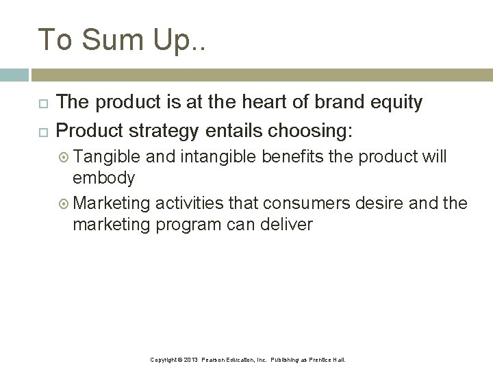 To Sum Up. . The product is at the heart of brand equity Product