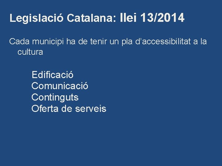 Legislació Catalana: llei 13/2014 Cada municipi ha de tenir un pla d’accessibilitat a la