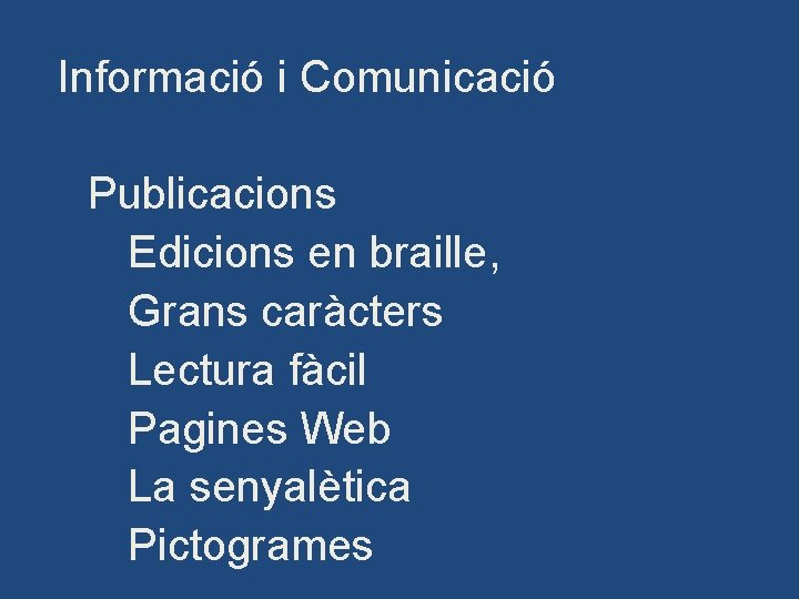 Informació i Comunicació Publicacions Edicions en braille, Grans caràcters Lectura fàcil Pagines Web La