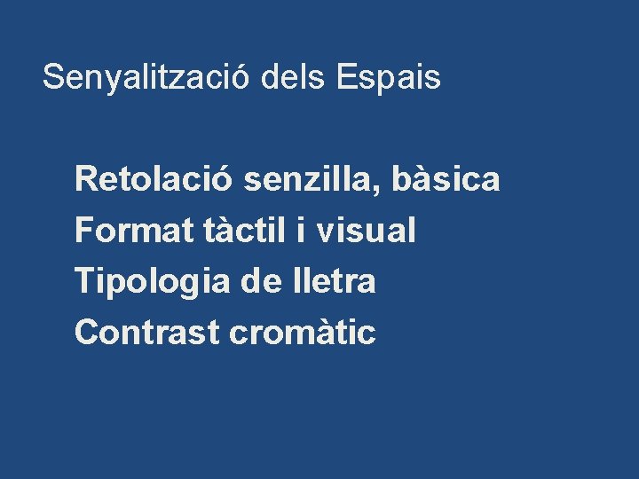 Senyalització dels Espais Retolació senzilla, bàsica Format tàctil i visual Tipologia de lletra Contrast