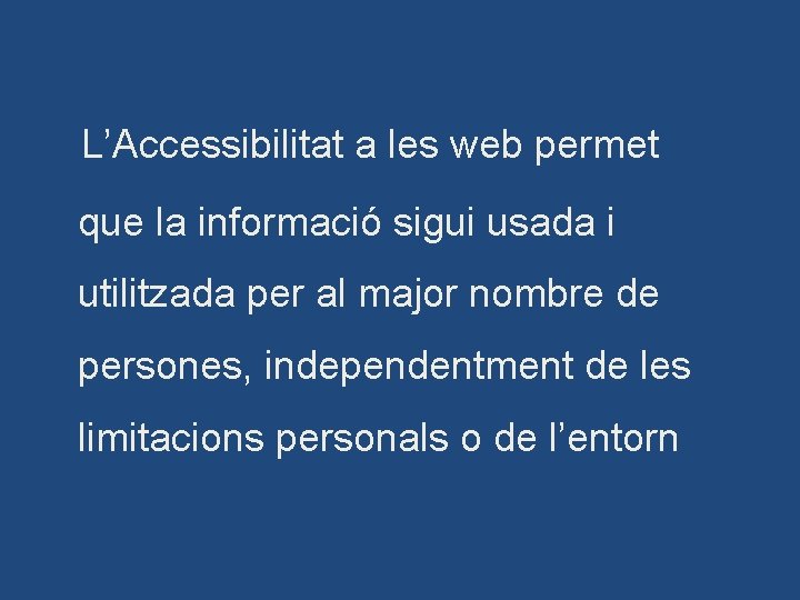 L’Accessibilitat a les web permet que la informació sigui usada i utilitzada per al