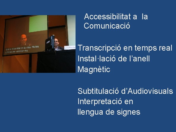 Accessibilitat a la Comunicació Transcripció en temps real Instal·lació de l’anell Magnètic Subtitulació d’Audiovisuals