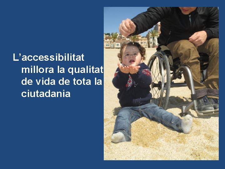 L’accessibilitat millora la qualitat de vida de tota la ciutadania 