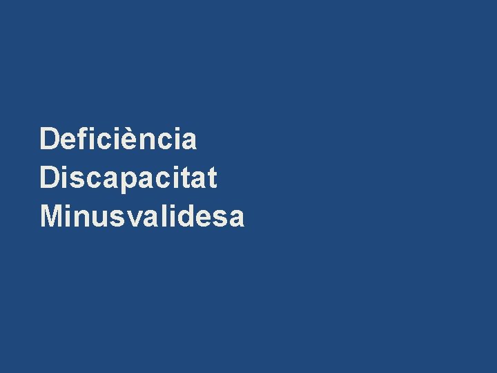 Deficiència Discapacitat Minusvalidesa 