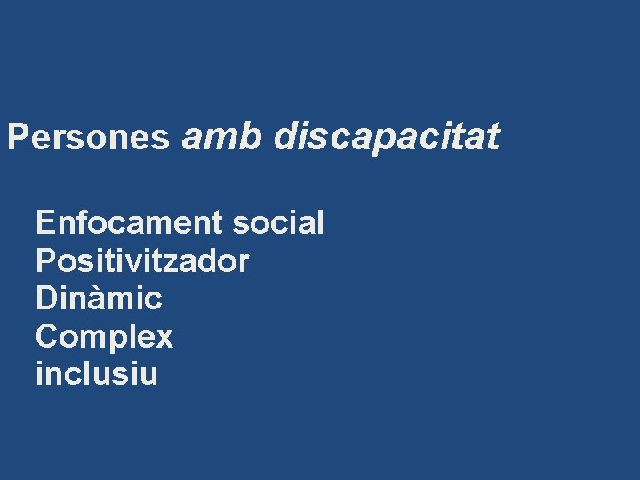 Persones amb discapacitat Enfocament social Positivitzador Dinàmic Complex inclusiu 