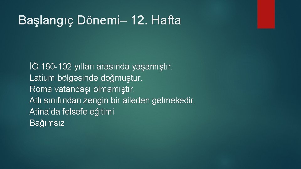 Başlangıç Dönemi– 12. Hafta İÖ 180 -102 yılları arasında yaşamıştır. Latium bölgesinde doğmuştur. Roma
