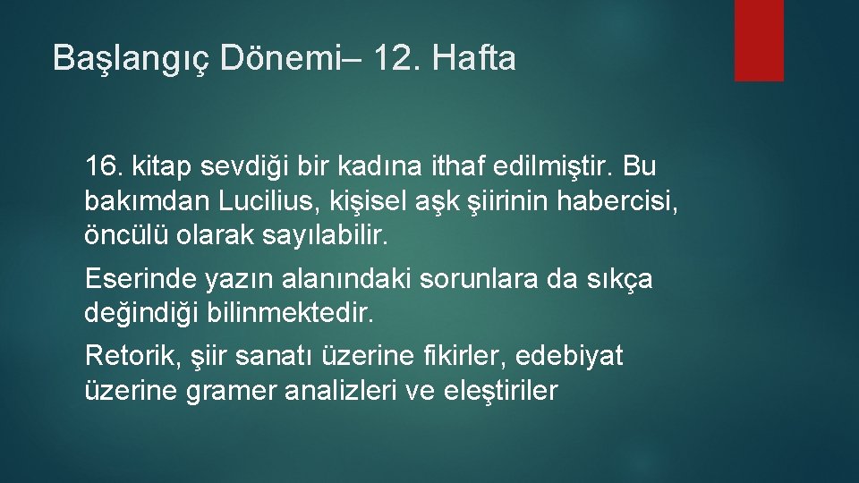 Başlangıç Dönemi– 12. Hafta 16. kitap sevdiği bir kadına ithaf edilmiştir. Bu bakımdan Lucilius,