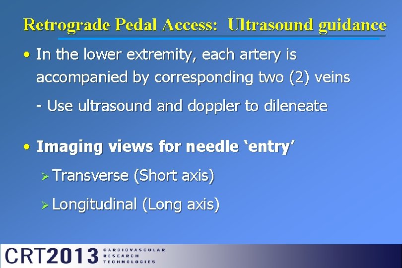 Retrograde Pedal Access: Ultrasound guidance • In the lower extremity, each artery is accompanied