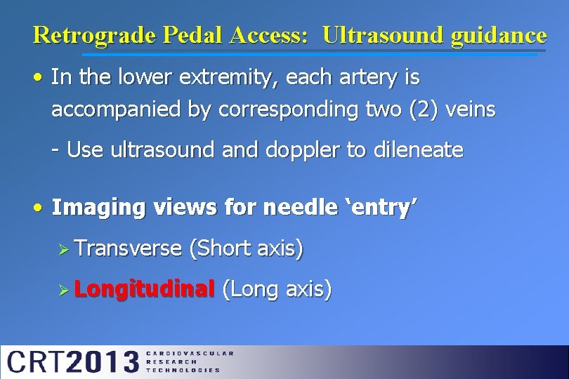 Retrograde Pedal Access: Ultrasound guidance • In the lower extremity, each artery is accompanied