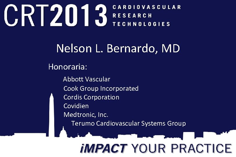 Nelson L. Bernardo, MD Honoraria: Abbott Vascular Cook Group Incorporated Cordis Corporation Covidien Medtronic,