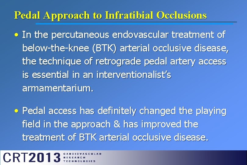 Pedal Approach to Infratibial Occlusions • In the percutaneous endovascular treatment of below-the-knee (BTK)