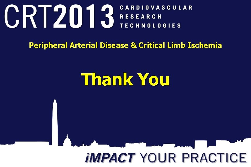 Peripheral Arterial Disease & Critical Limb Ischemia Thank You 