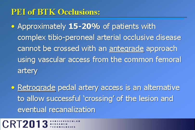PEI of BTK Occlusions: • Approximately 15 -20% of patients with complex tibio-peroneal arterial